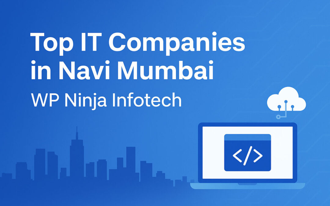 Top IT Companies in Navi Mumbai: Complete Guide | WP Ninja Infotech